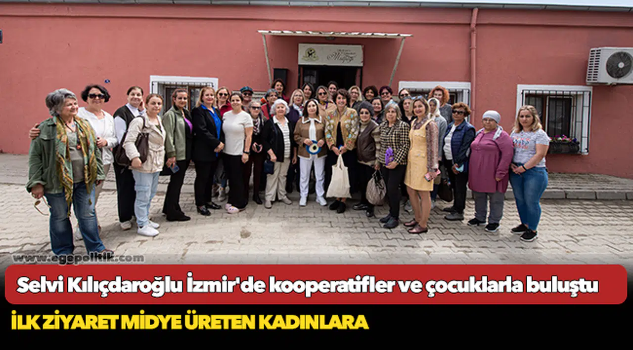 Selvi Kılıçdaroğlu İzmir'de kooperatifler ve çocuklarla buluştu