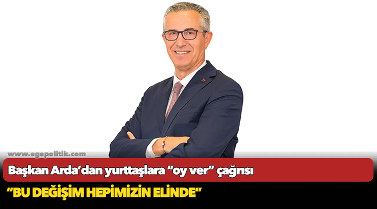 Başkan Arda’dan yurttaşlara “oy ver” çağrısı
