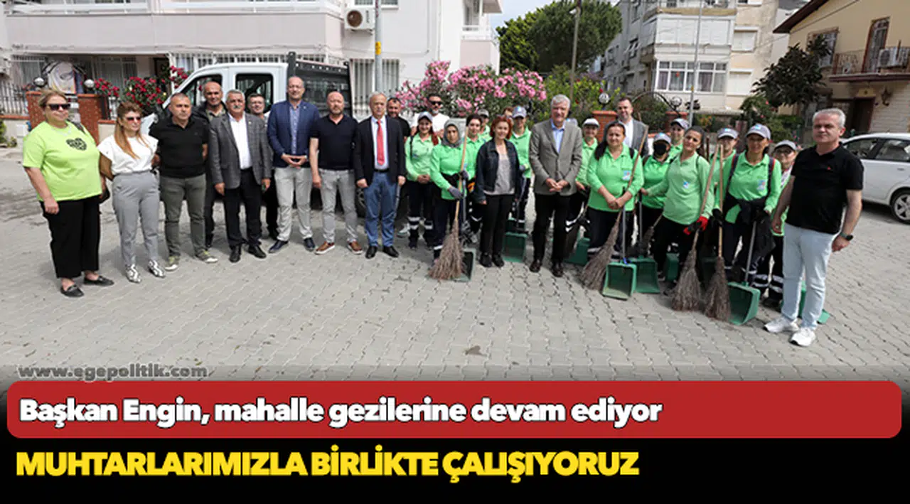 Başkan Engin, mahalle gezilerine devam ediyor