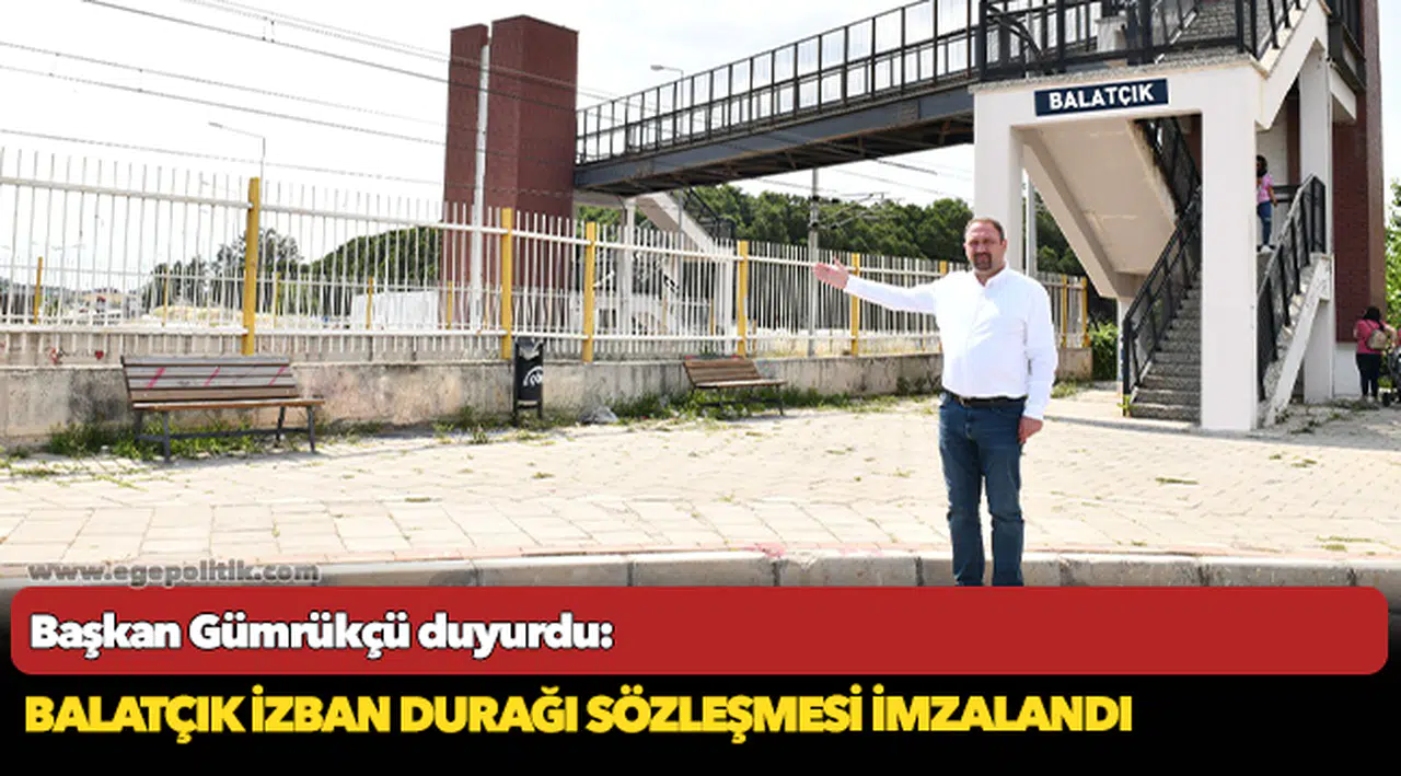 Başkan Gümrükçü duyurdu: Balatçık İZBAN durağı sözleşmesi imzalandı
