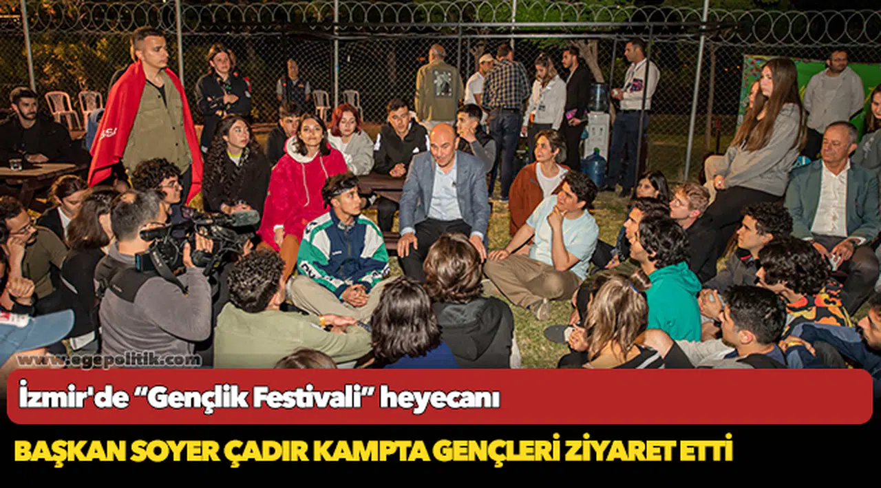 Başkan Soyer çadır kampta gençleri ziyaret etti