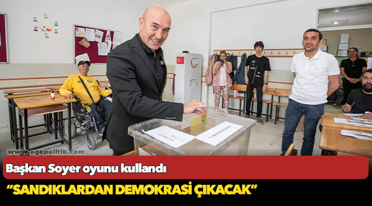 Başkan Soyer oyunu kullandı “Sandıklardan demokrasi çıkacak”