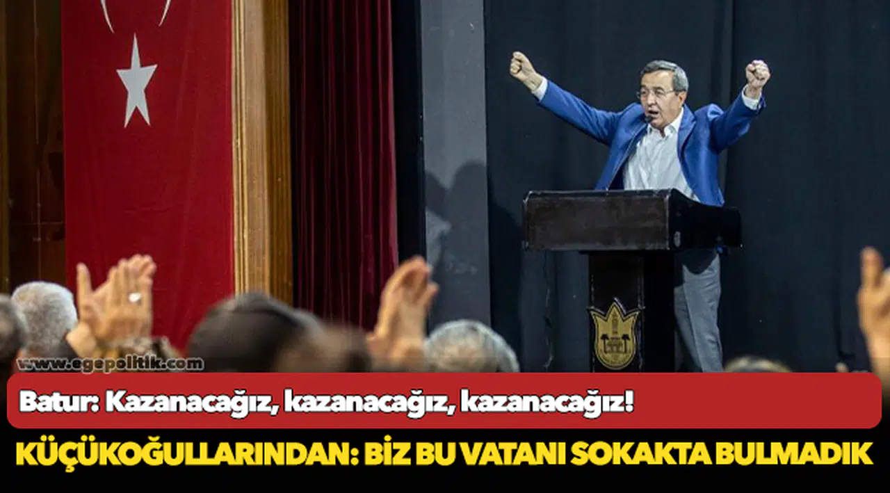 Batur: Kazanacağız, kazanacağız, kazanacağız!
