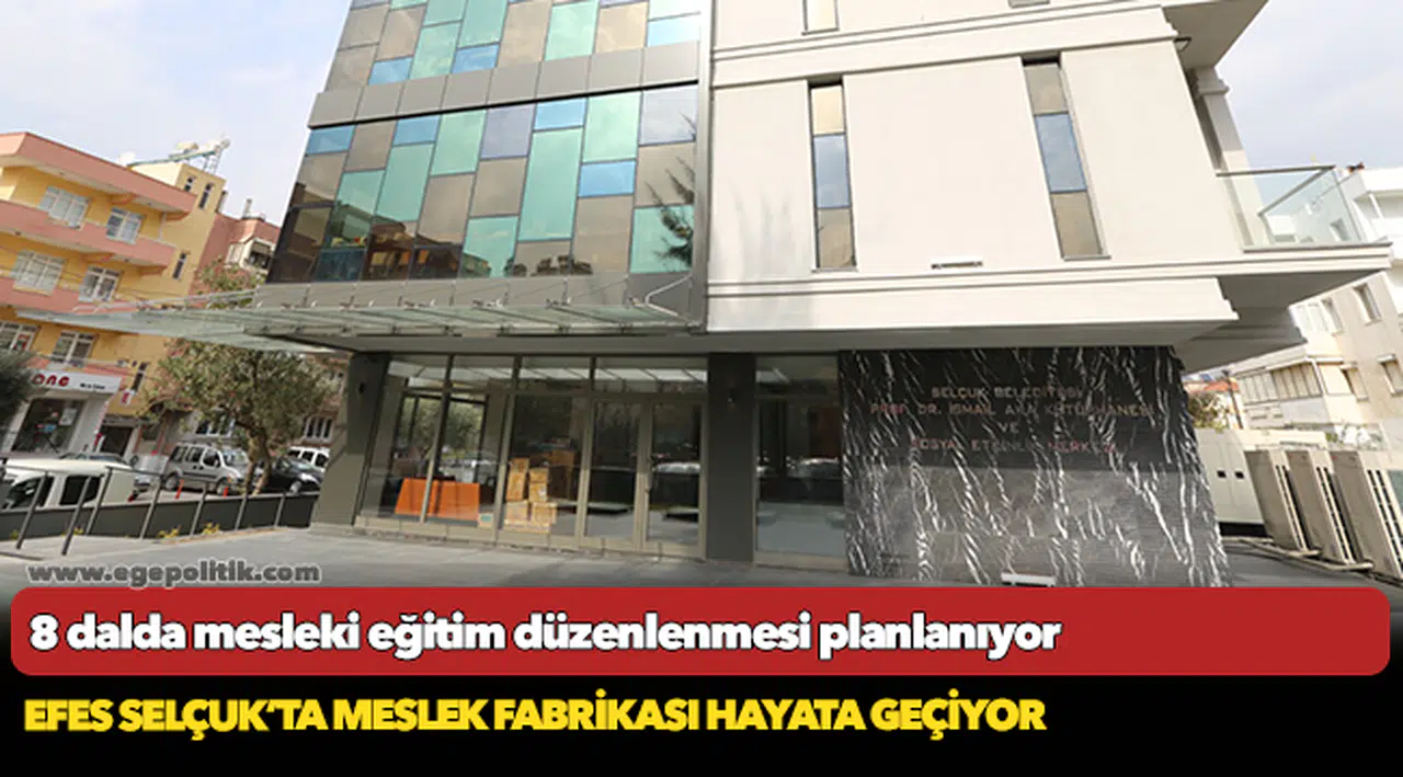 Efes Selçuk'ta meslek fabrikası hayata geçiyor
