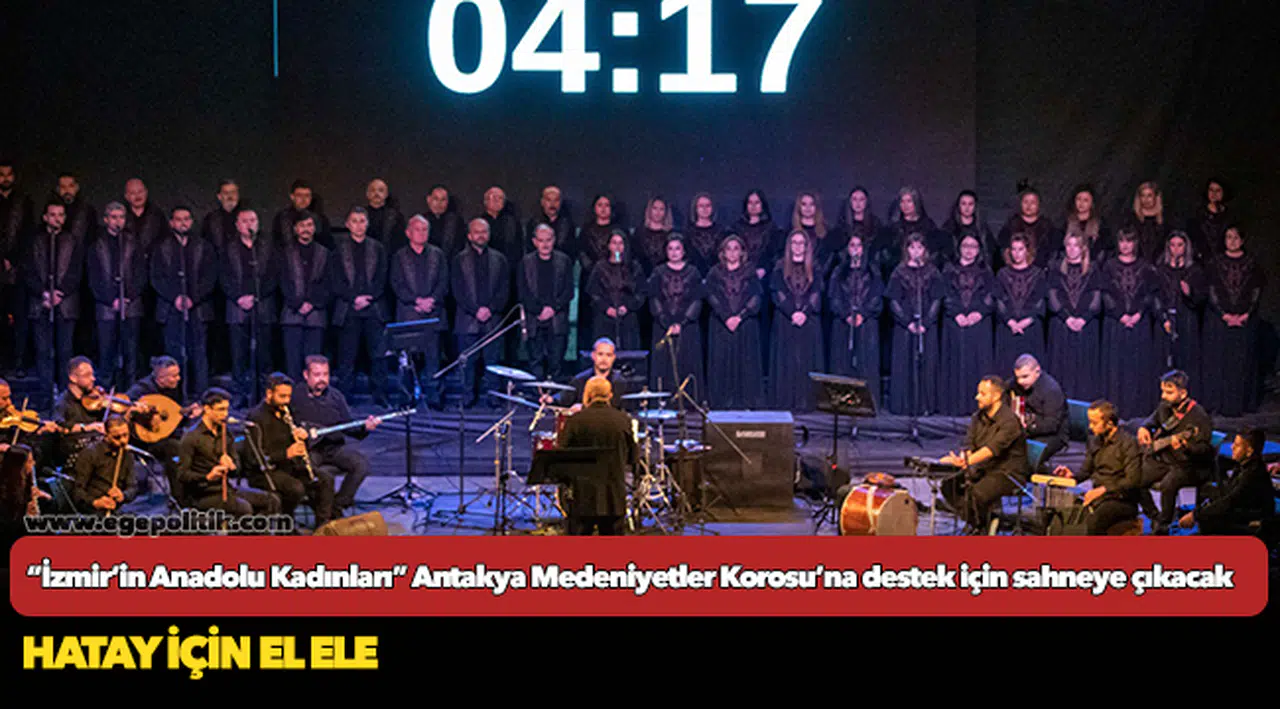 “İzmir’in Anadolu Kadınları” Antakya Medeniyetler Korosu’na destek için sahneye çıkacak