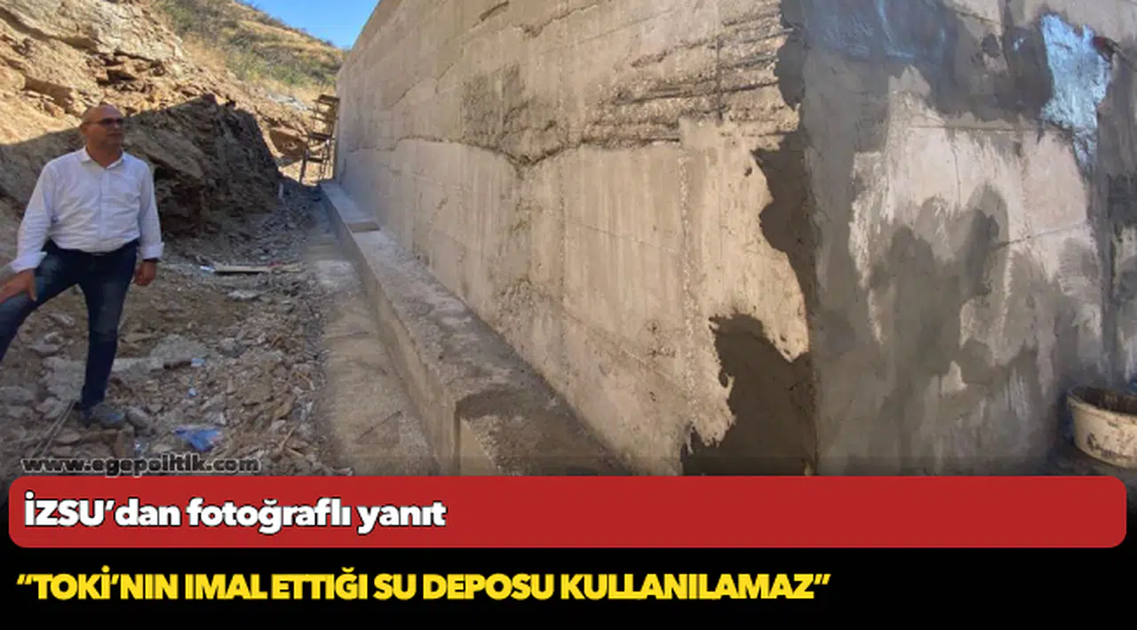 İZSU’dan fotoğraflı yanıt “TOKİ’nin imal ettiği su deposu kullanılamaz”