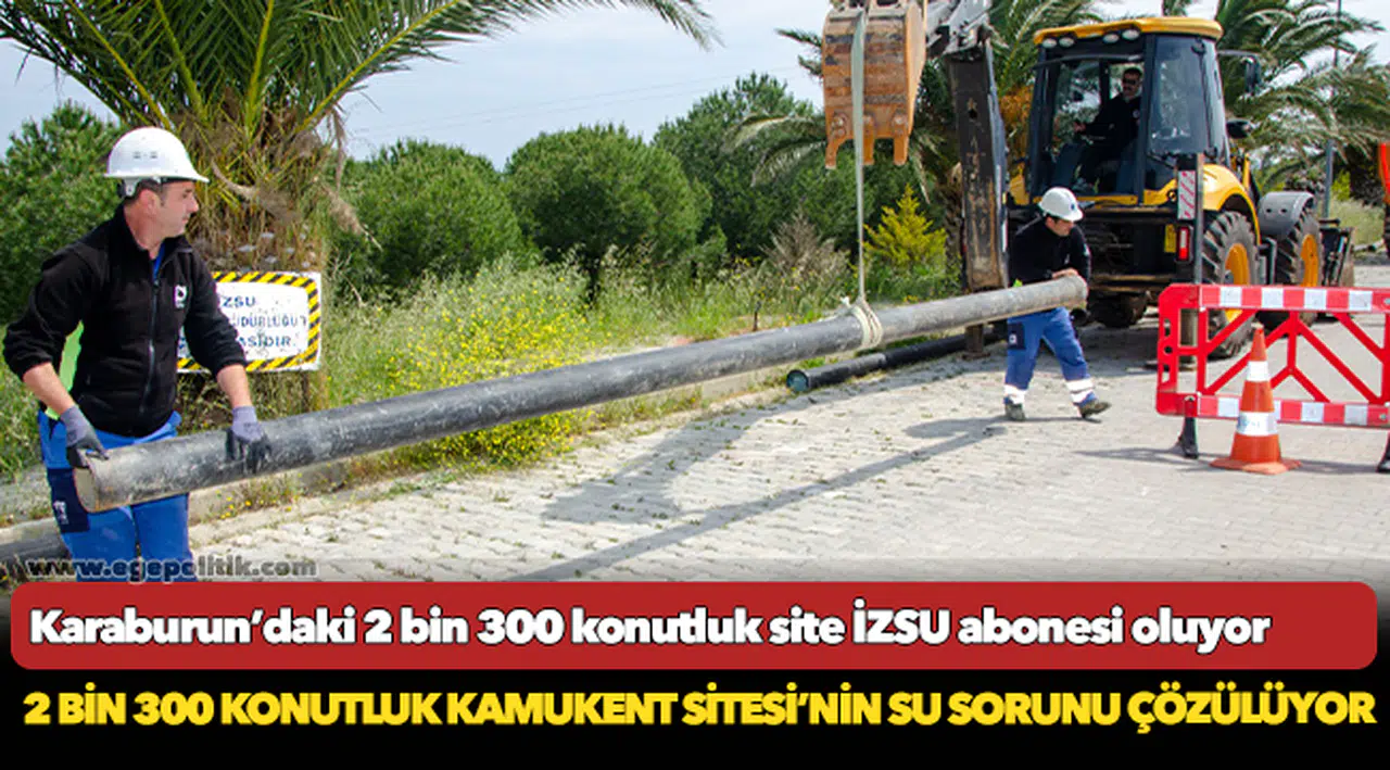 Karaburun’daki 2 bin 300 konutluk site İZSU abonesi oluyor
