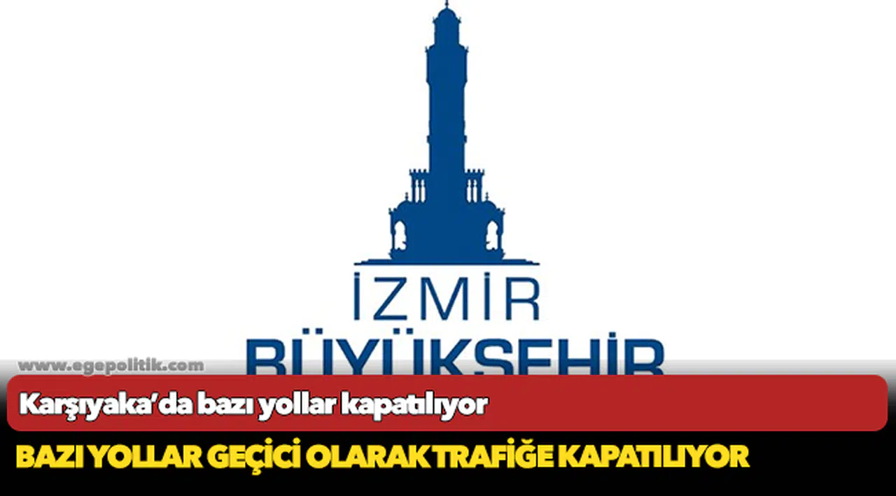 Karşıyaka’da bazı yollar kapatılıyor