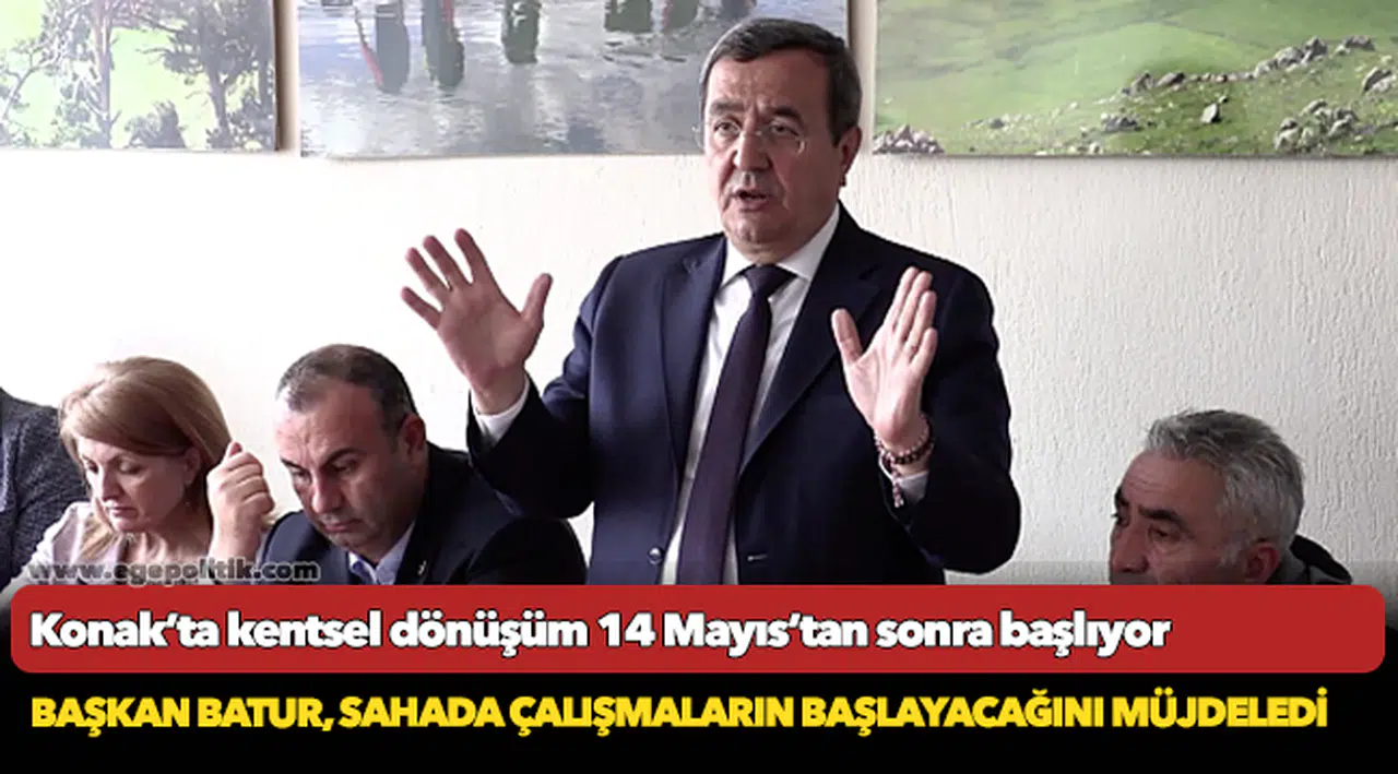 Konak’ta kentsel dönüşüm 14 Mayıs’tan sonra başlıyor