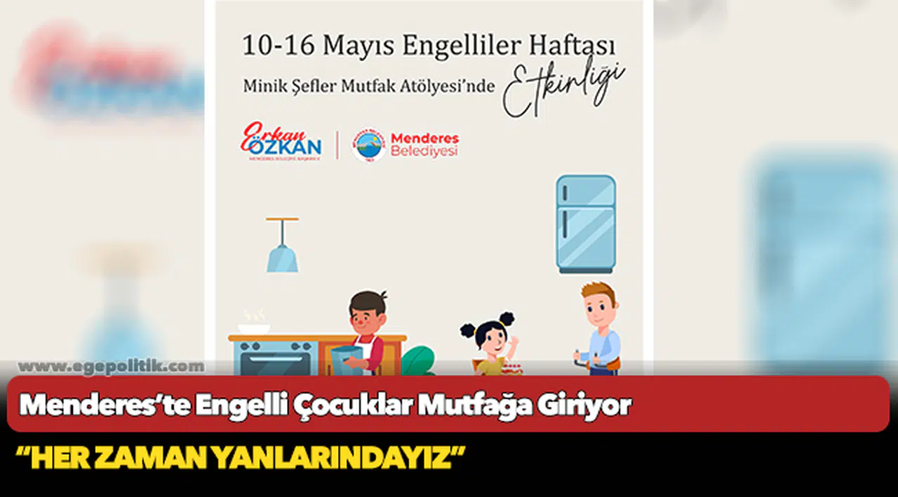 Menderes’te Engelli Çocuklar Mutfağa Giriyor