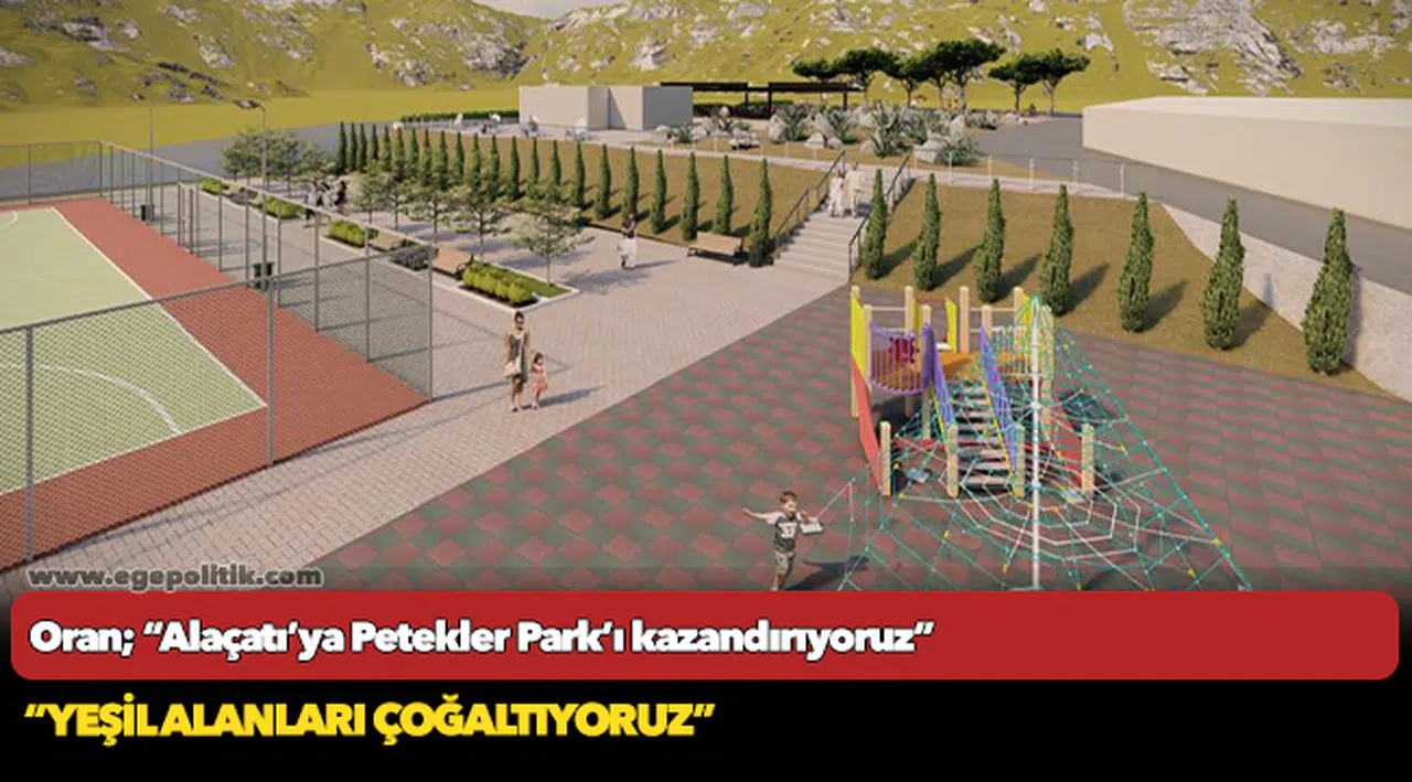 Oran;  “Alaçatı’ya Petekler Park’ı kazandırıyoruz”