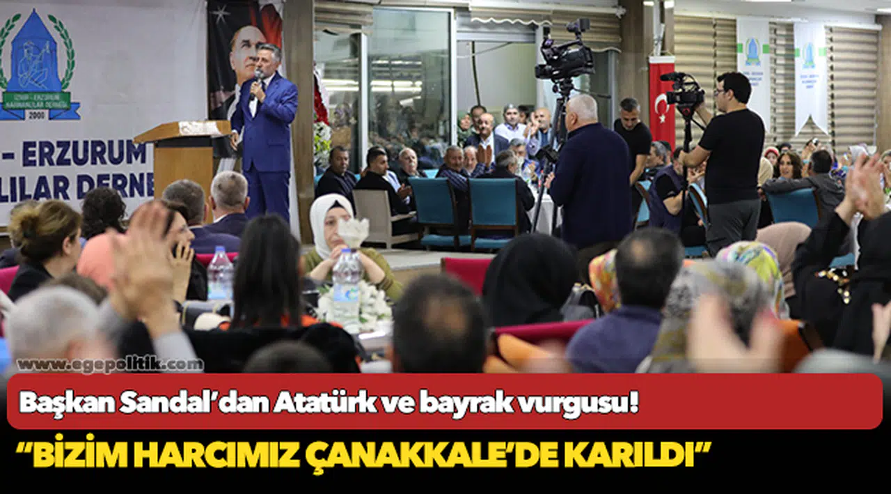 Sandal, “Bizim harcımız Çanakkale’de karıldı”