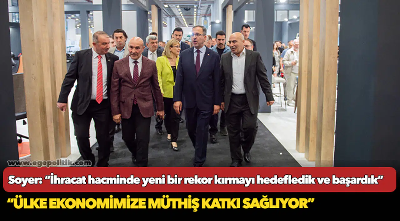 Soyer: “İhracat hacminde yeni bir rekor kırmayı hedefledik ve başardık”