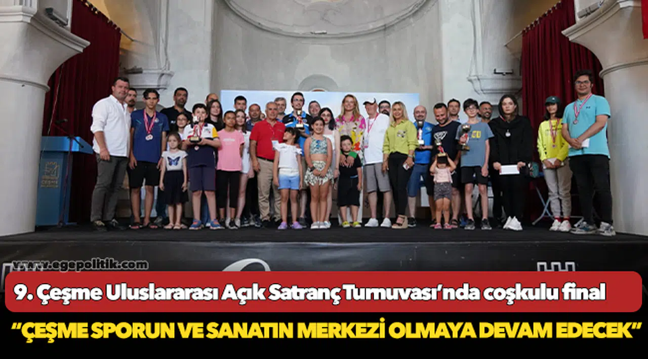 9. Çeşme Uluslararası Açık Satranç Turnuvası’nda coşkulu final