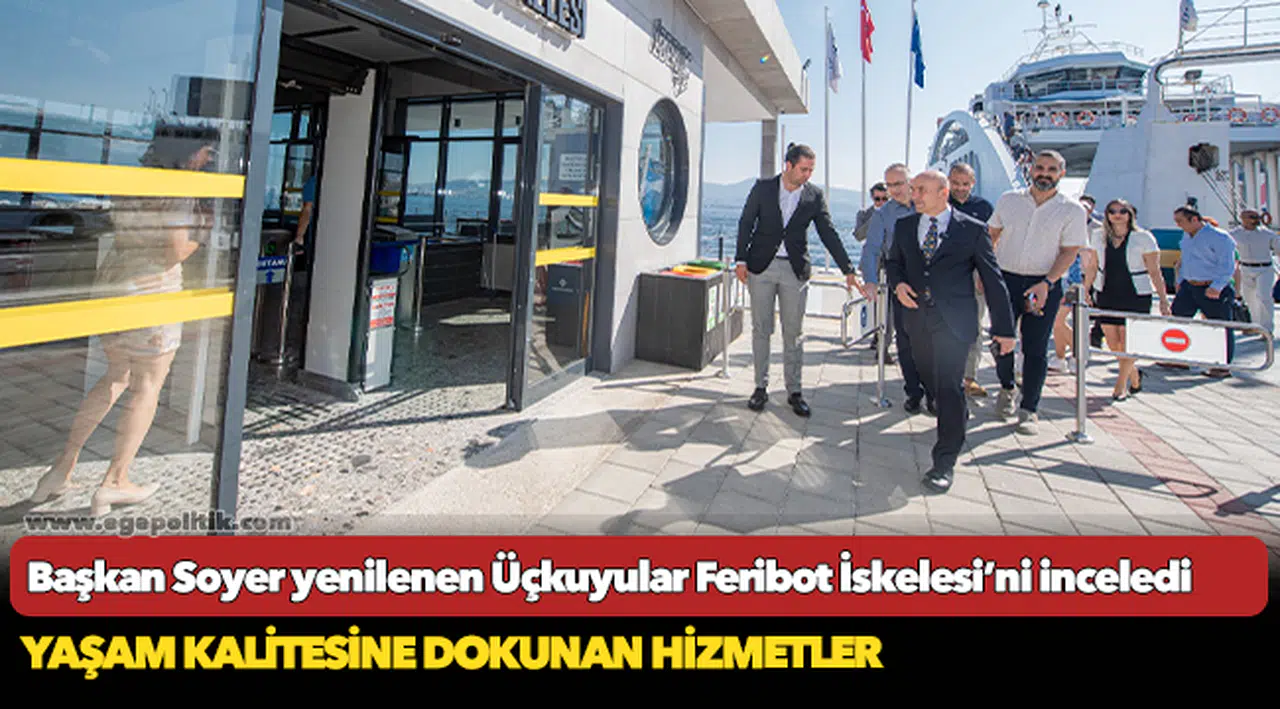Başkan Soyer yenilenen Üçkuyular Feribot İskelesi’ni inceledi