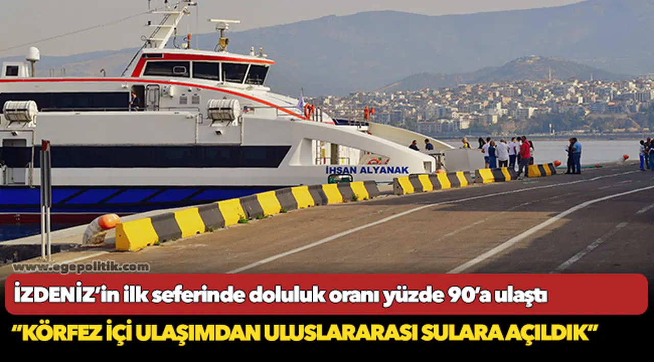 İZDENİZ’in ilk seferinde doluluk oranı yüzde 90’a ulaştı