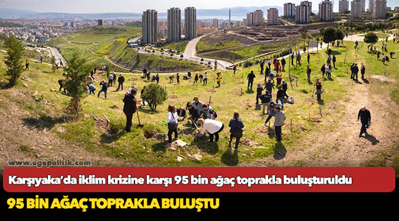 Karşıyaka’da iklim krizine karşı 95 bin ağaç toprakla buluşturuldu