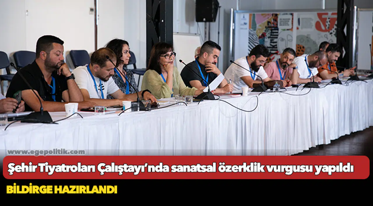 Şehir Tiyatroları Çalıştayı’nda sanatsal özerklik vurgusu yapıldı