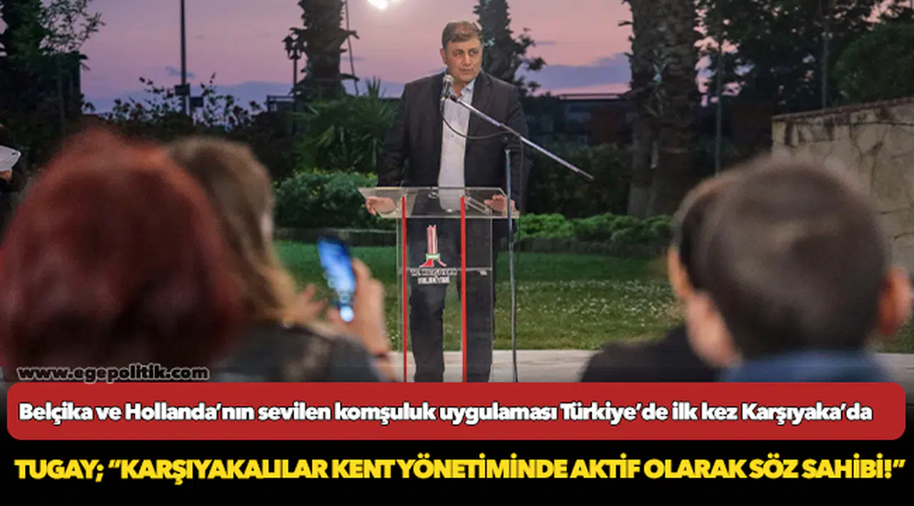 Tugay; “Karşıyakalılar kent yönetiminde aktif olarak söz sahibi!”