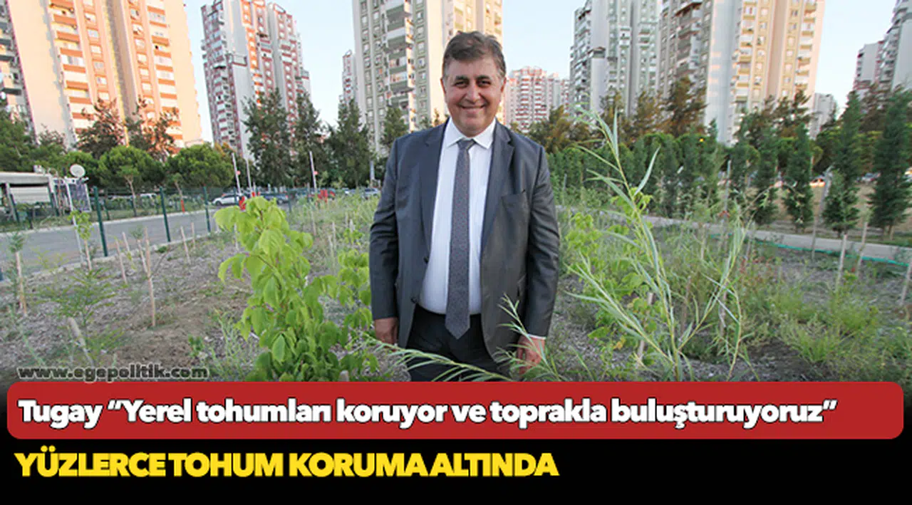 Tugay “Yerel tohumları koruyor ve toprakla buluşturuyoruz”