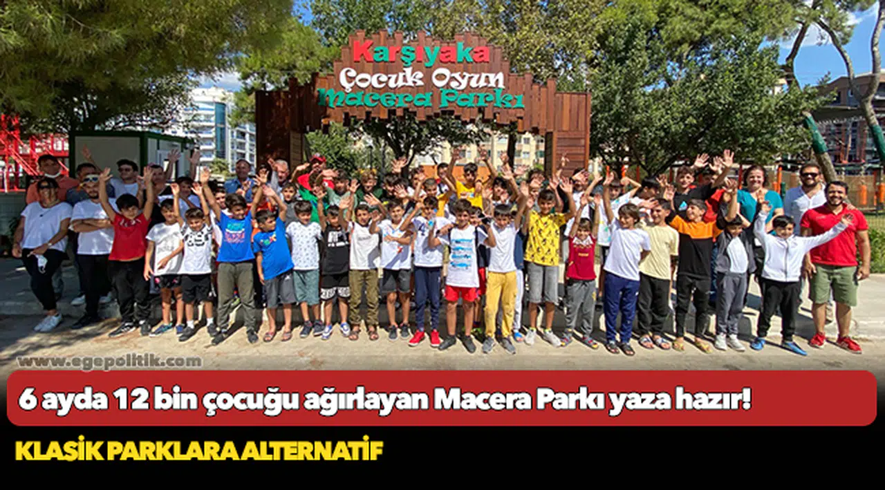 6 ayda 12 bin çocuğu ağırlayan Macera Parkı yaza hazır!