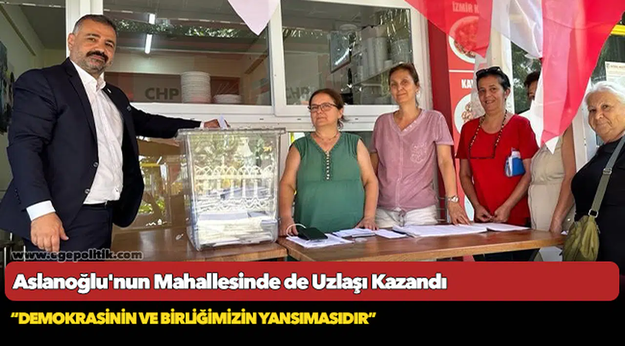 Aslanoğlu’nun Mahallesinde de Uzlaşı Kazandı
