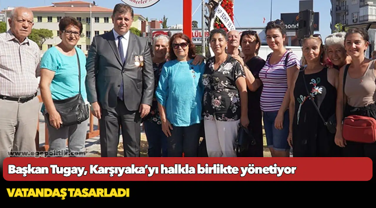 Başkan Tugay, Karşıyaka’yı halkla birlikte yönetiyor