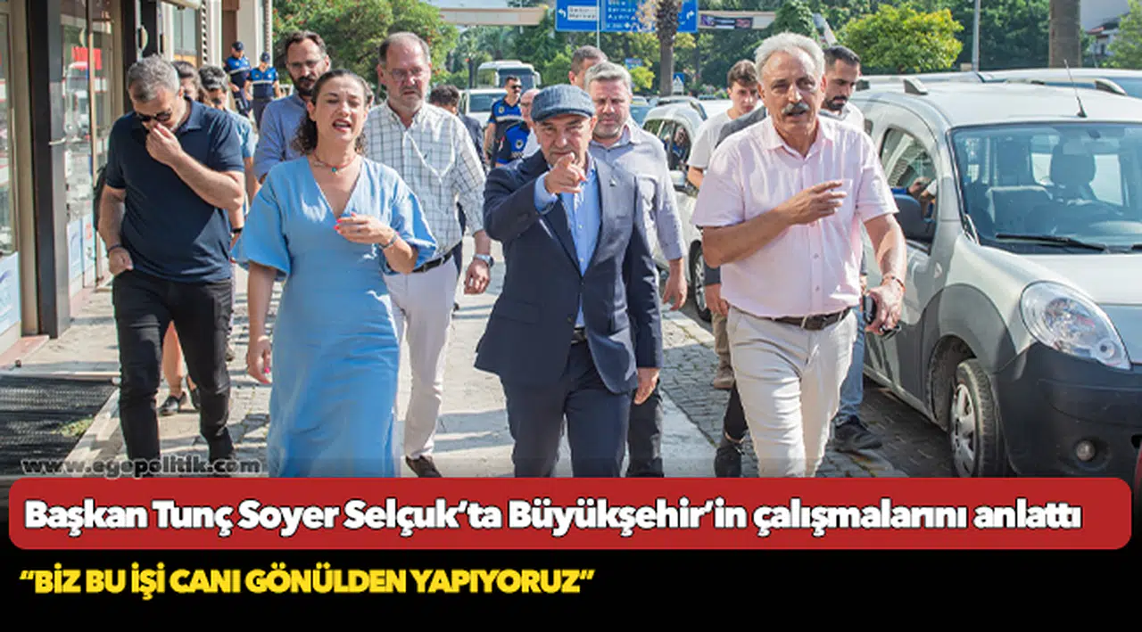 Başkan Tunç Soyer Selçuk’ta Büyükşehir’in çalışmalarını anlattı