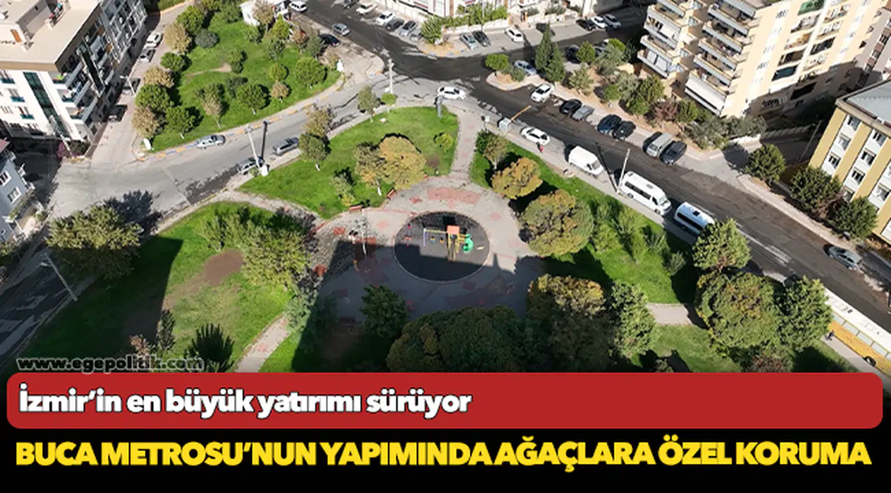 Buca Metrosu’nun yapımında ağaçlara özel koruma