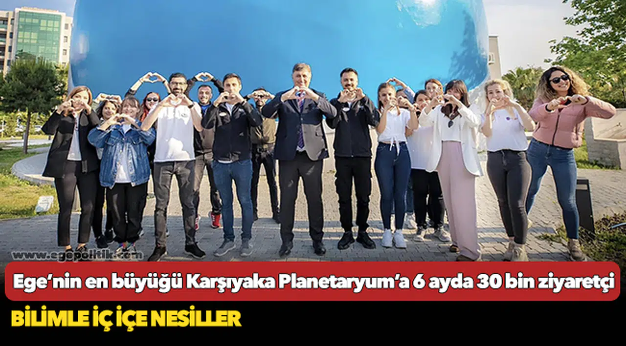 Ege’nin en büyüğü Karşıyaka Planetaryum’a 6 ayda 30 bin ziyaretçi