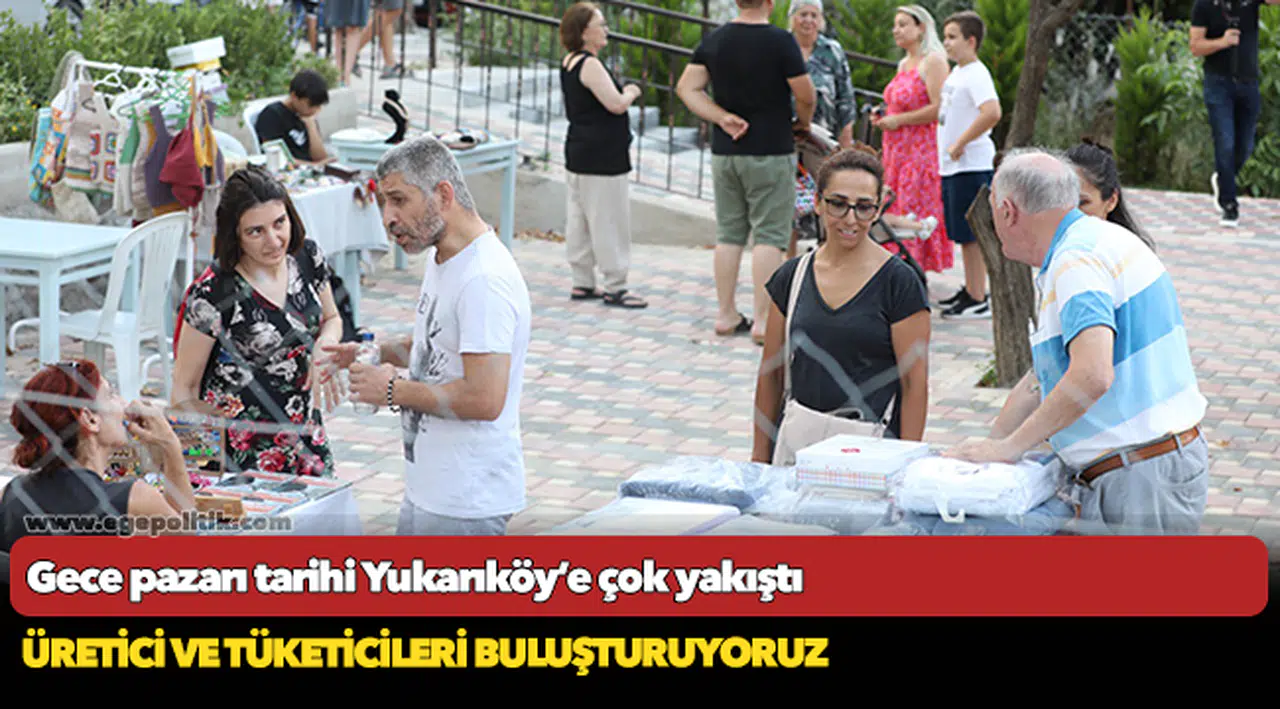 Gece pazarı tarihi Yukarıköy’e çok yakıştı
