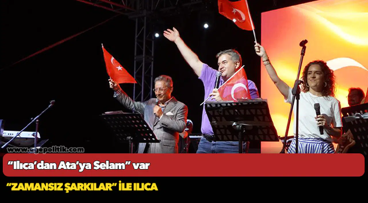“Ilıca’dan Ata’ya Selam” var