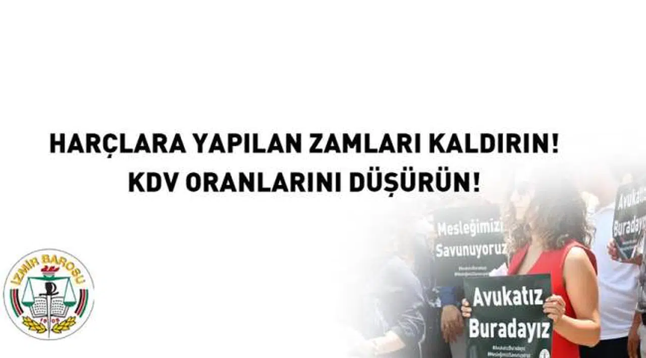 İzmir Barosu, "Harçlara Yapılan Zamları Kaldırın! KDV Oranlarını Düşürün!"