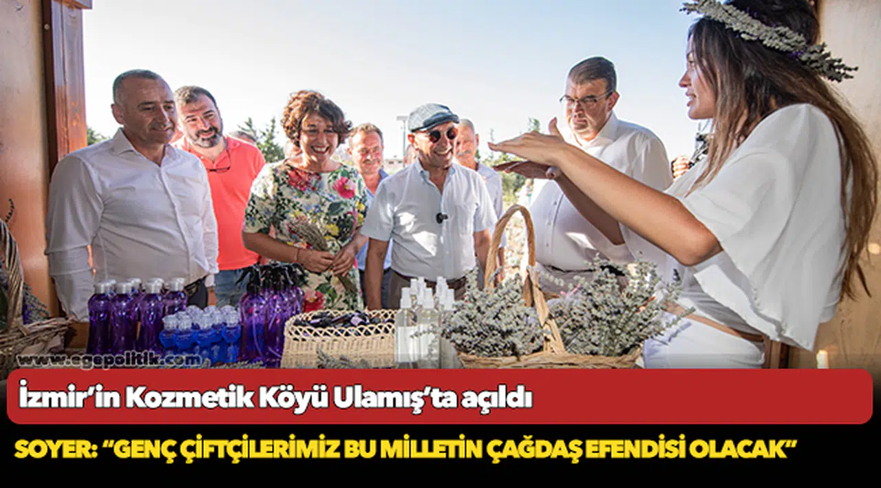 İzmir’in Kozmetik Köyü Ulamış’ta açıldı