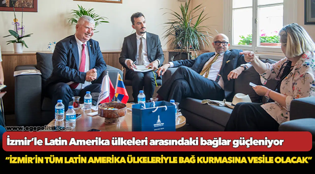 İzmir’le Latin Amerika ülkeleri arasındaki bağlar güçleniyor