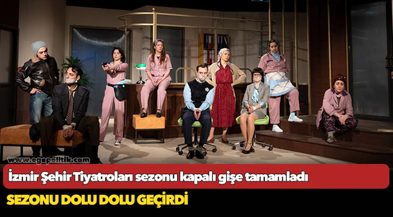 İzmir Şehir Tiyatroları sezonu kapalı gişe tamamladı