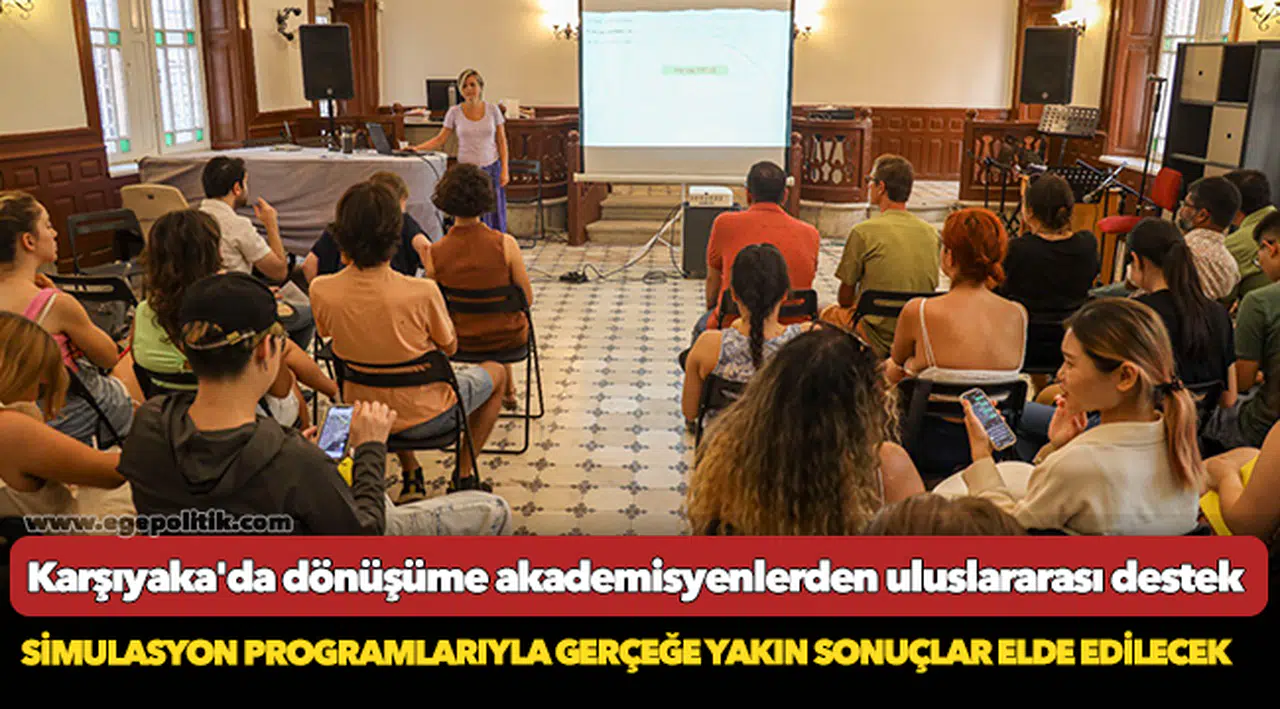 Karşıyaka'da dönüşüme akademisyenlerden uluslararası destek