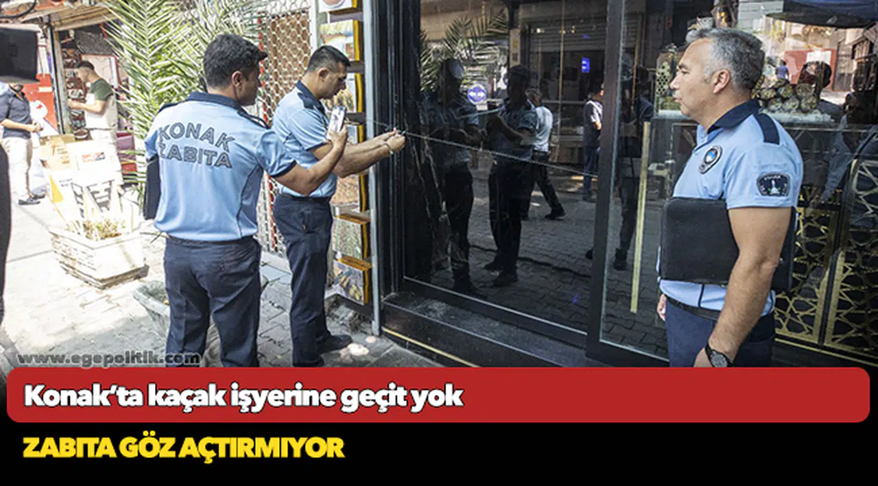 Konak’ta kaçak işyerine geçit yok