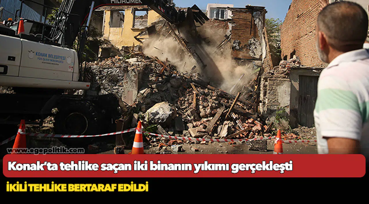 Konak’ta tehlike saçan iki binanın yıkımı gerçekleşti