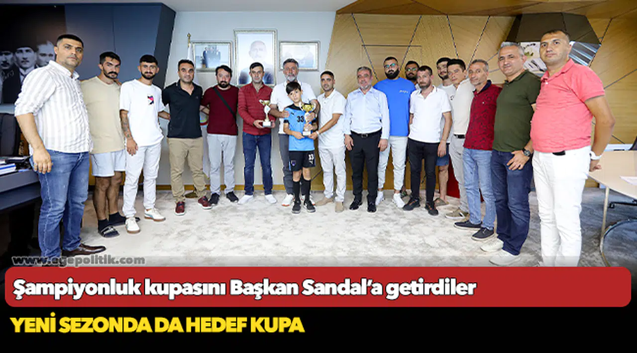 Şampiyonluk kupasını Başkan Sandal’a getirdiler
