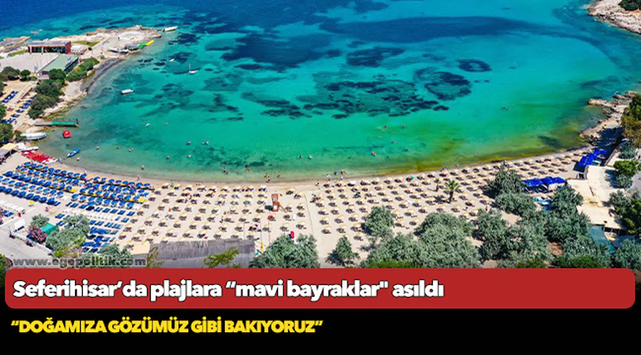Seferihisar’da plajlara “mavi bayraklar" asıldı