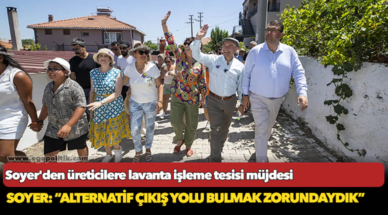 Soyer'den üreticilere lavanta işleme tesisi müjdesi