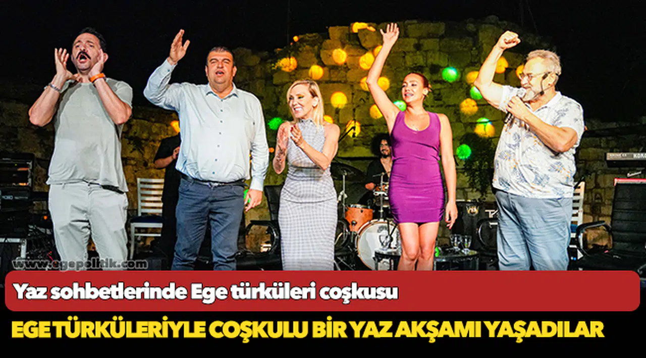Yaz sohbetlerinde Ege türküleri coşkusu
