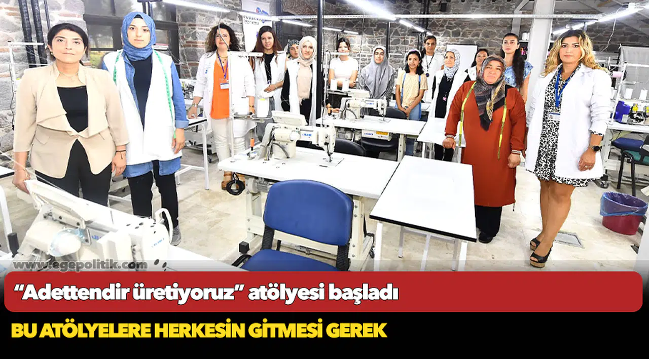 “Adettendir üretiyoruz” atölyesi başladı