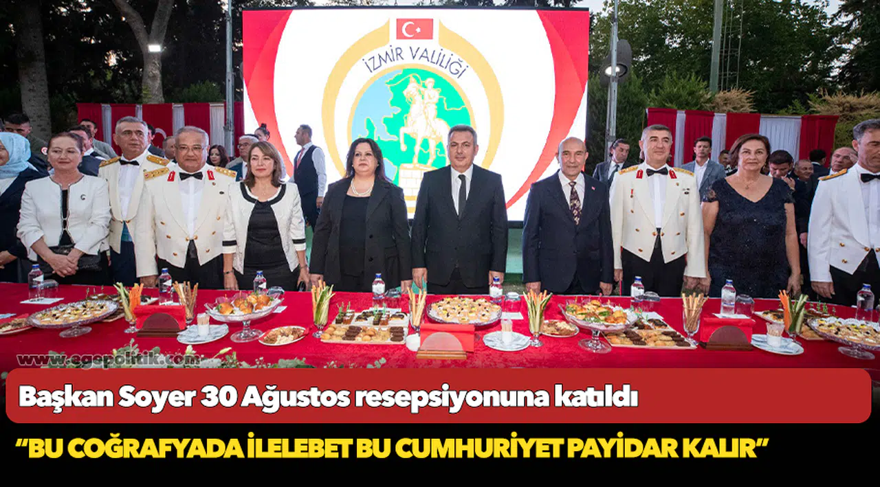 Başkan Soyer 30 Ağustos resepsiyonuna katıldı