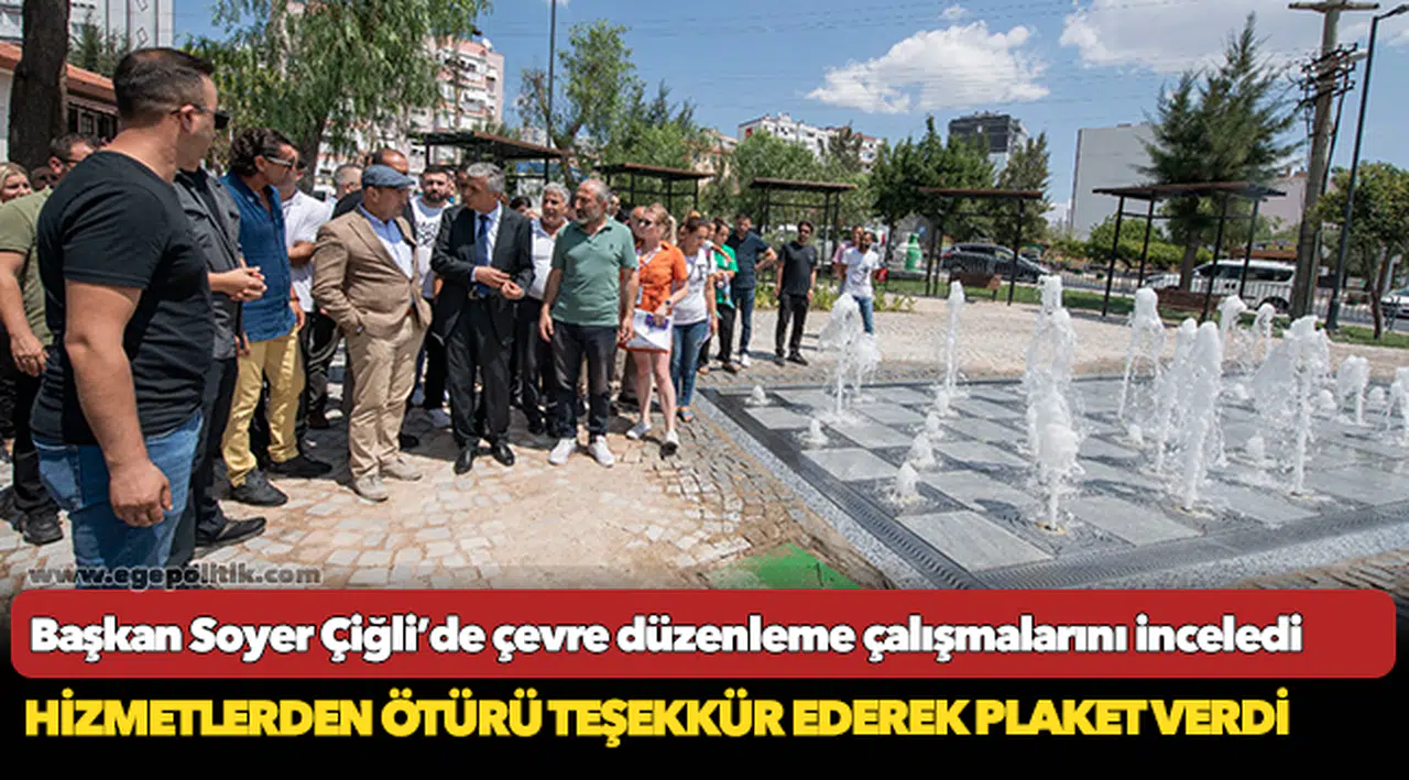 Başkan Soyer Çiğli’de çevre düzenleme çalışmalarını inceledi