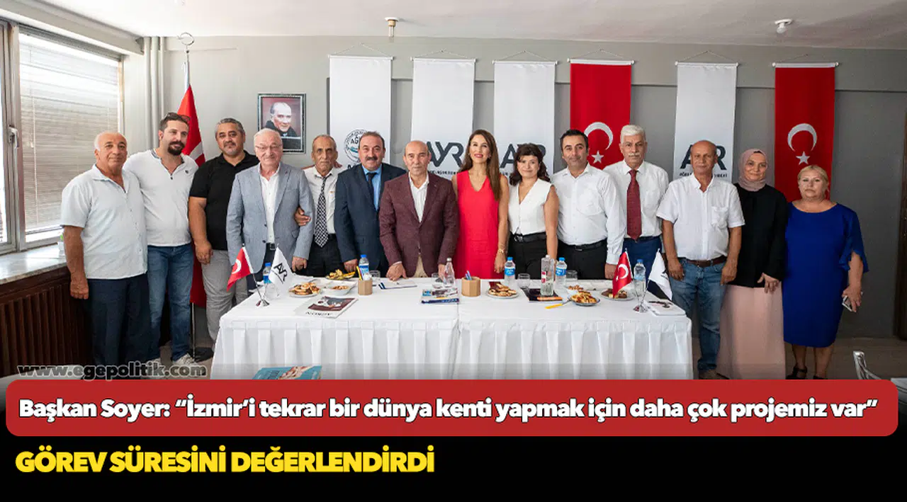 Başkan Soyer: “İzmir’i tekrar bir dünya kenti yapmak için daha çok projemiz var”