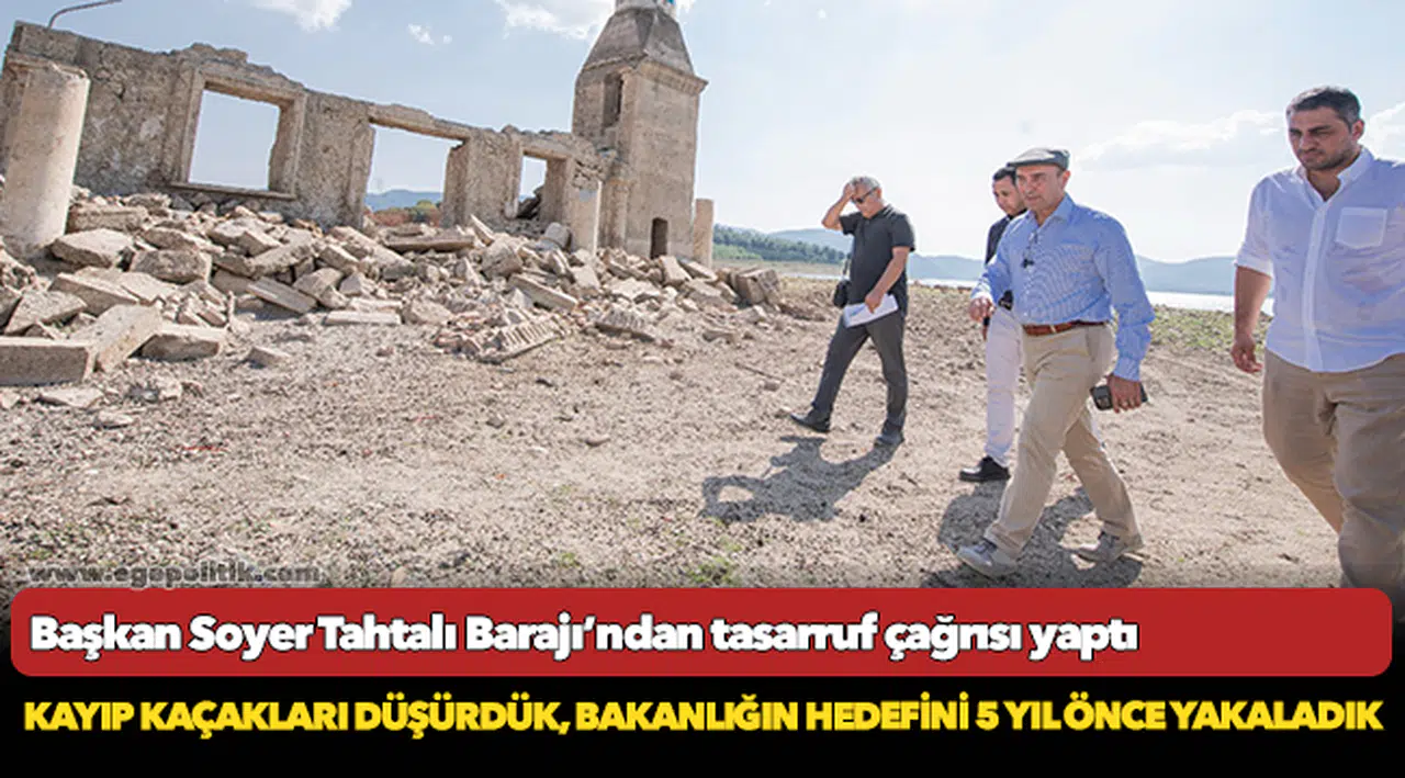 Başkan Soyer Tahtalı Barajı’ndan tasarruf çağrısı yaptı