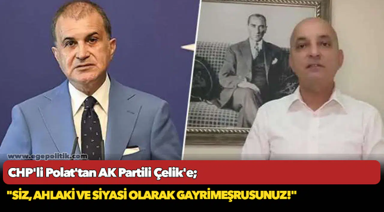 CHP'li Polat'tan AK Partili Çelik'e; "Siz, ahlaki ve siyasi olarak gayrimeşrusunuz!"