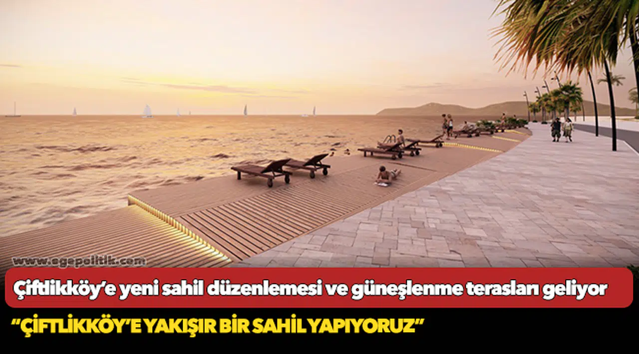 Çiftlikköy’e yeni sahil düzenlemesi ve güneşlenme terasları geliyor
